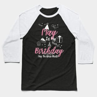 May Is My Birthday Month B-day Gift For Girl And Woman Baseball T-Shirt
